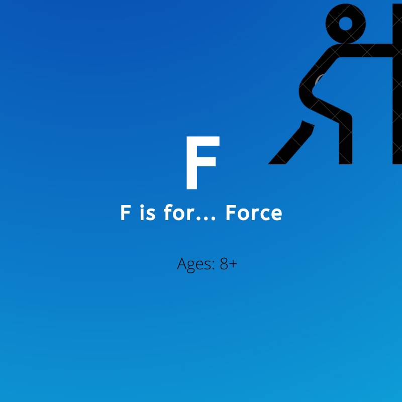 F is for force